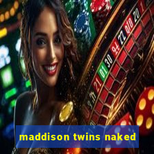 maddison twins naked